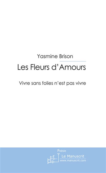 Couverture du livre « Les fleurs d' amours » de Yasmine Brison aux éditions Le Manuscrit