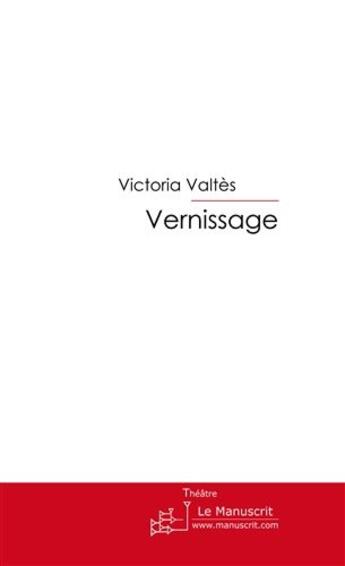 Couverture du livre « Vernissage » de Valtes Victoria aux éditions Le Manuscrit