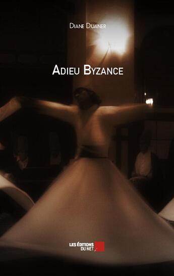 Couverture du livre « Adieu Byzance » de Diane Duaner aux éditions Editions Du Net