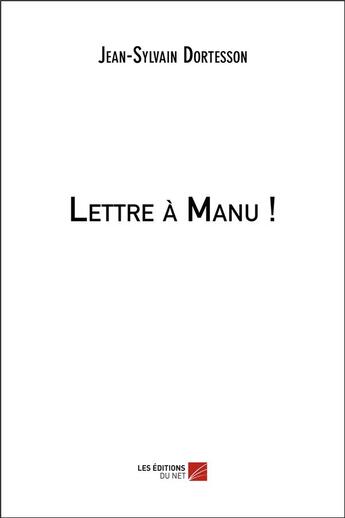 Couverture du livre « Lettre à Manu ! » de Jean-Sylvain Dortesson aux éditions Editions Du Net