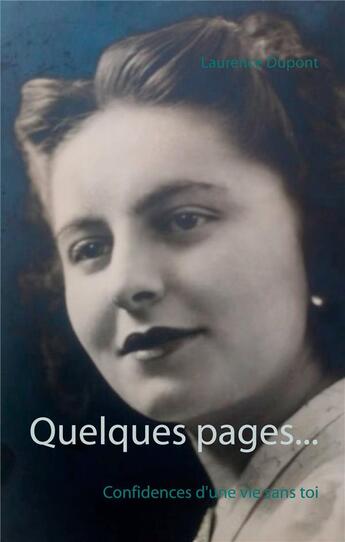 Couverture du livre « Quelques pages... : Confidences d'une vie sans toi » de Laurence Dupont aux éditions Books On Demand