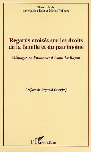 Couverture du livre « Regards croises sur les droits de la famille et du patrimoine ; melange en l'honneur d'alain le bayon » de Muriel Rebourg et Mathieu Doat aux éditions L'harmattan