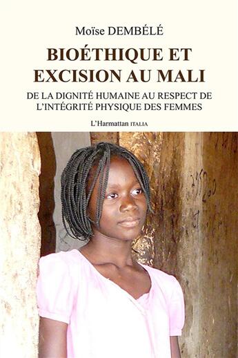 Couverture du livre « Bioéthique et excision au Mali : de la dignité humaine au respect de l'intégrité physique des femmes » de Moise Dembele aux éditions L'harmattan