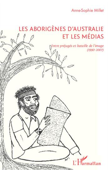 Couverture du livre « Les aborigènes d'Australie et les médias ; entre préjugés et bataille de l'image (1990-2007) » de Anne-Sophie Millet aux éditions L'harmattan