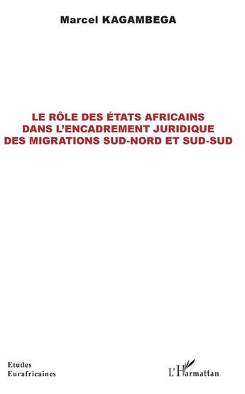 Couverture du livre « Le rôle des états africains dans l'encadrement juridique des migrations sud-nord et sud-sud » de Marcel Kagambega aux éditions L'harmattan