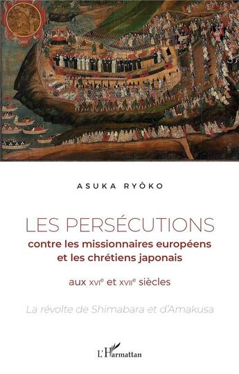 Couverture du livre « Les persécutions contre les missionnaires européens et les chrétiens japonais aux XVIe et XVIIe siècle » de Ryoko Asuka aux éditions L'harmattan