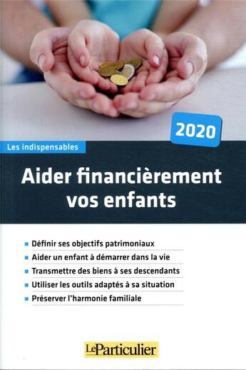 Couverture du livre « Aider financierement vos enfants 2020 - definir ses objectifs patrimoniaux. aider un enfant a demarr (édition 2020) » de Collectif Le Particu aux éditions Le Particulier