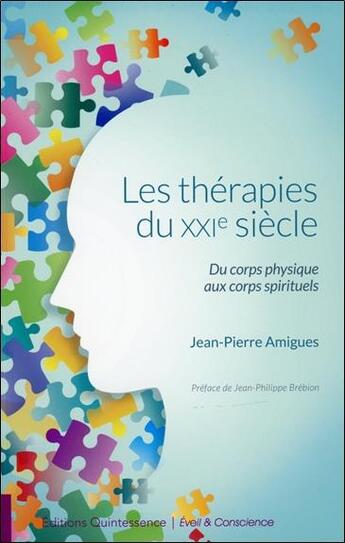 Couverture du livre « Les thérapies du XXIe siècle ; du corps physique aux corps spirituels » de Jean-Pierre Amigues aux éditions Quintessence