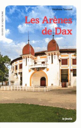 Couverture du livre « Les arènes de Dax » de Stephane Taurand et Michel Dubaud aux éditions Le Festin