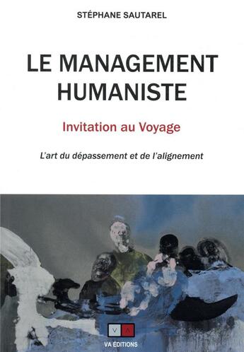 Couverture du livre « Le management humaniste : invitation au voyage » de Stephane Sauterel aux éditions Va Press