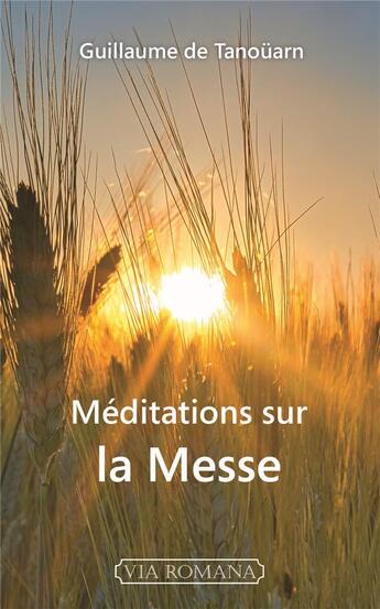 Couverture du livre « Méditations sur la messe » de Guillaume De Tanouam aux éditions Via Romana