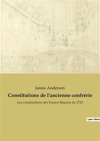 Couverture du livre « Constitutions de l'ancienne confrÃ©rie : les constitutions des Francs-MaÃ§ons de 1723 » de James Anderson aux éditions Culturea