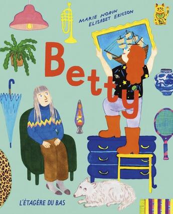 Couverture du livre « Betty » de Marie Norin et Elisabet Ericson aux éditions L'etagere Du Bas