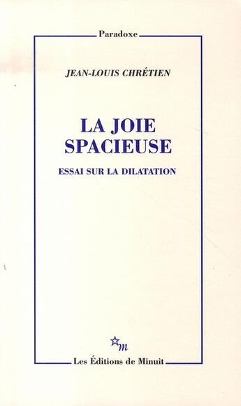 Couverture du livre « La joie spacieuse ; essai sur la dilatation » de Jean-Louis Chretien aux éditions Minuit