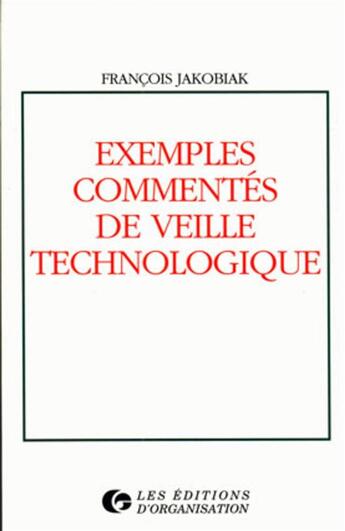 Couverture du livre « Exemples commentes veille techn » de Francois Jakobiak aux éditions Organisation