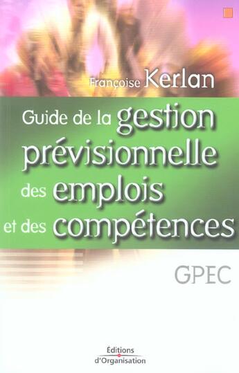 Couverture du livre « Guide De La Gestion Previsionnelle Des Emplois Et Des Competences » de Kerlan F aux éditions Organisation