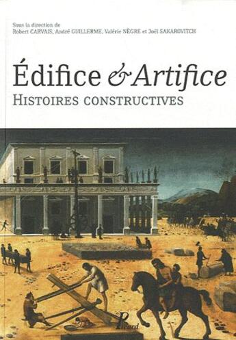 Couverture du livre « Édifices & artifices ; histoires constructives » de Joel Sakarovitech et Valerie Negre et Robert Carvais et Andre Guillerme aux éditions Picard