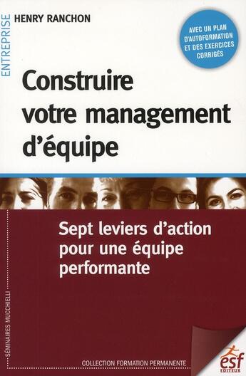 Couverture du livre « Construire son management d'équipe ; 7 leviers d'action pour une équipe performante (2e édition) » de Henry Ranchon aux éditions Esf