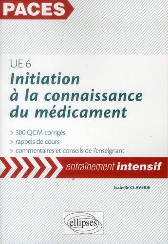 Couverture du livre « Ue6 - initiation a la connaissance du medicament : 300 qcm » de Claverie Isabelle aux éditions Ellipses