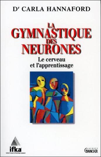 Couverture du livre « La gymnastique des neurones - le cerveau et l'apprentissage » de Hannaford Dr. Carla aux éditions Grancher