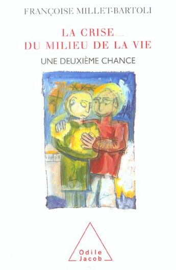 Couverture du livre « La crise du milieu de la vie ; une deuxième chance » de Françoise Millet-Bartoli aux éditions Odile Jacob