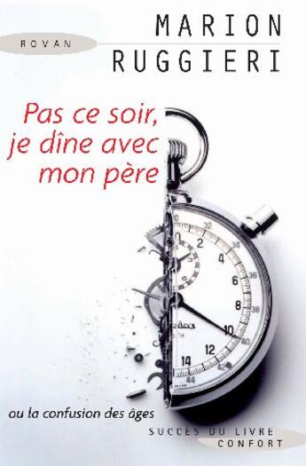 Couverture du livre « Pas ce soir, je dîne avec mon père ou la confusion des âges » de Marion Ruggieri aux éditions Succes Du Livre