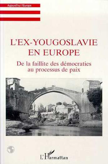 Couverture du livre « L'ex-Yougoslavie en Europe ; de la faillite des démocraties au processus de paix » de  aux éditions L'harmattan