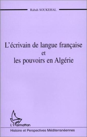 Couverture du livre « L'écrivain de langue française et les pouvoirs en Algérie » de Rabah Soukhelal aux éditions L'harmattan