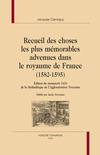 Couverture du livre « Recueil des choses les plus mémorables advenues dans le royaume de France (1582-1595) » de Jacky Provence aux éditions Honore Champion