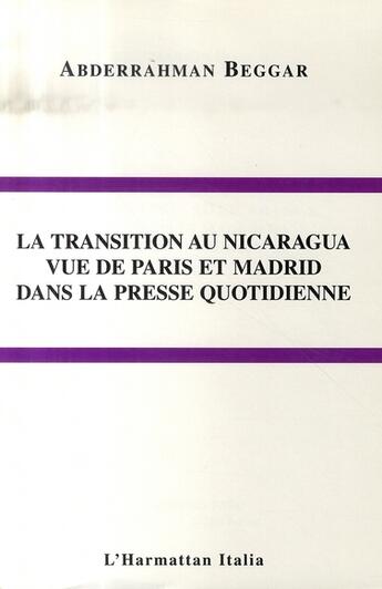 Couverture du livre « La transition au nicaragua vue de paris et madrid dans la presse quotidienne » de Abderrahman Beggar aux éditions L'harmattan