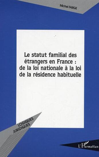 Couverture du livre « Le statut familial des etrangers en france : de la loi nationale a la loi de la residence habituelle » de Michel Farge aux éditions L'harmattan