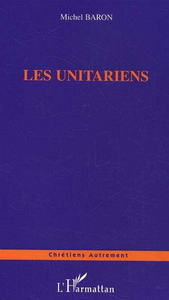 Couverture du livre « Les Unitariens » de Michel Baron aux éditions L'harmattan