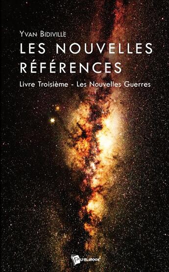 Couverture du livre « Les nouvelles références ; livre troisième, les nouvelles guerres » de Yvan Bidiville aux éditions Publibook