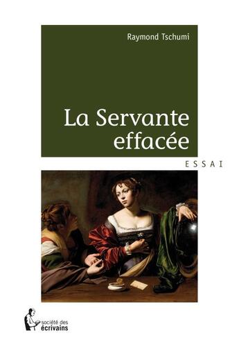 Couverture du livre « La servante effacée » de Raymond Tschumi aux éditions Societe Des Ecrivains