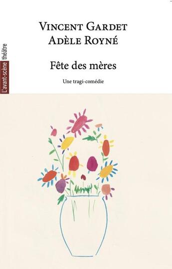 Couverture du livre « Fête des mères » de Adèle Royné et Vincent Gardet aux éditions Avant-scene Theatre