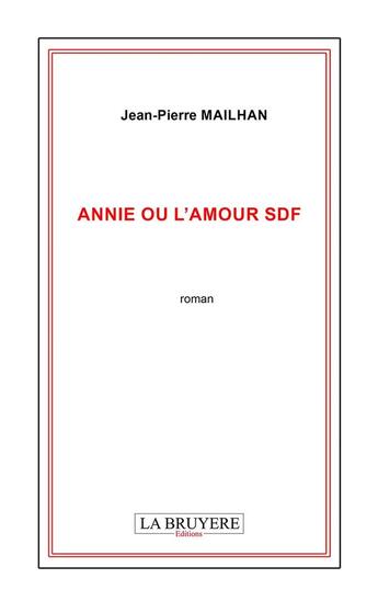 Couverture du livre « Annie ou l'amour SDF » de Jean-Pierre Mailhan aux éditions La Bruyere