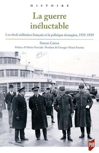 Couverture du livre « La guerre inéluctable ; les chefs militaires français et la politique étrangère, 1935-1939 » de Simon Catros aux éditions Pu De Rennes