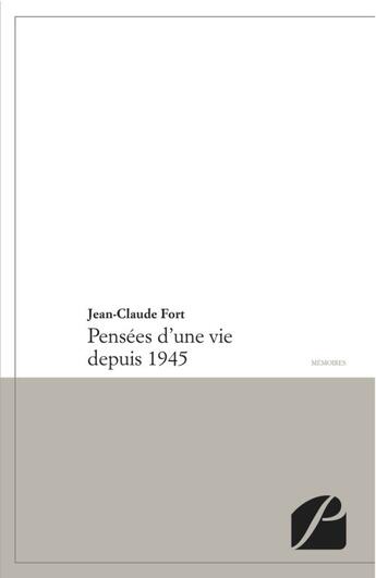 Couverture du livre « Pensées d'une vie depuis 1945 » de Jean-Claude Fort aux éditions Editions Du Panthéon