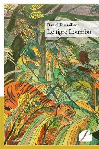 Couverture du livre « Le tigre Loumbo » de Daniel Dussaillant aux éditions Editions Du Panthéon