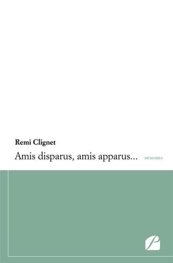 Couverture du livre « Amis disparus, amis apparus... » de Remi Clignet aux éditions Editions Du Panthéon