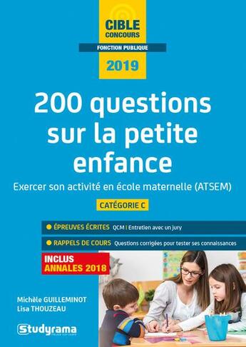 Couverture du livre « 200 questions sur la petite enfance ; exercer son activité en école maternelle (ATSEM) ; catégorie C (édition 2019) » de Michele Guilleminot et Lisa Thouzeau aux éditions Studyrama