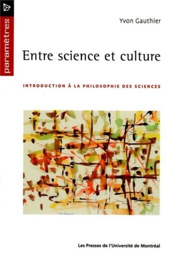 Couverture du livre « Entre science et culture - introduction a la philosophie des sciences » de Gauthier Yvon aux éditions Pu De Montreal