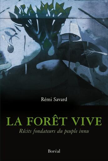 Couverture du livre « La foret vive - recits fondateurs du peuple innu » de Savard Remi aux éditions Editions Boreal