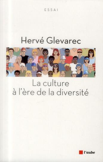 Couverture du livre « La culture à l'ère de la diversité » de Herve Glevarec aux éditions Editions De L'aube