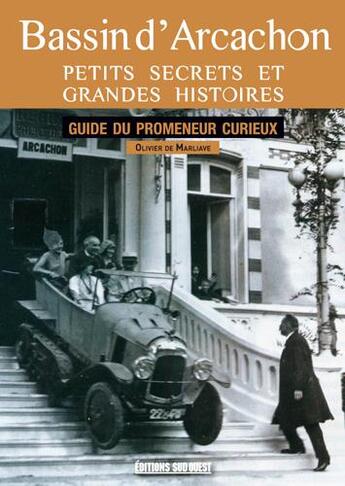 Couverture du livre « Bassin d'Arcachon ; petits secrets et grandes histoires » de Olivier De Marliave aux éditions Sud Ouest Editions