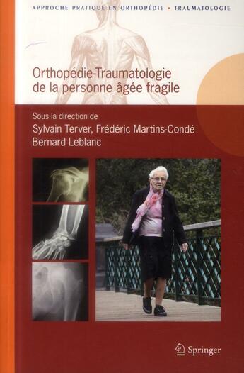 Couverture du livre « Orthopédie ; traumatologie de la personne agée fragile » de Bernard Leblanc et Sylvain Terver et Frederic Martins-Conde aux éditions Springer