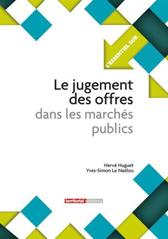 Couverture du livre « L'Essentiel Sur T.138 ; Les Jugement Des Offres Dans Les Marchés Publics » de Herve Huguet et Yves-Simon Le Naelou aux éditions Territorial