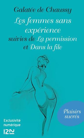 Couverture du livre « Les femmes sans expérience ; la permission ; dans la file » de Galatee De Chaussy aux éditions 12-21