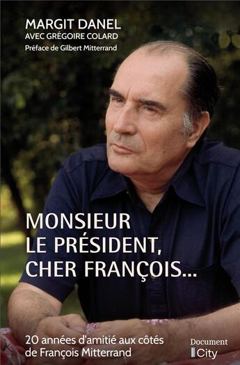 Couverture du livre « Monsieur le président, cher François... : 20 années d'amitié aux côtés de François Mitterrand » de Gregoire Colard et Danel Margit aux éditions City