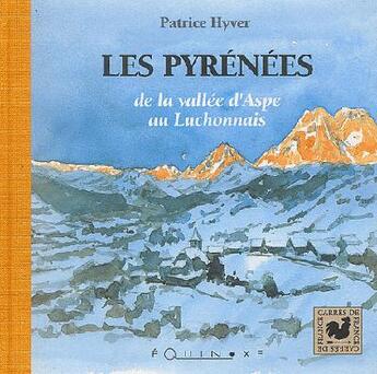 Couverture du livre « Les Pyrénées ; de la vallée d'Aspe au Luchonnais » de Patrice Hyver aux éditions Equinoxe